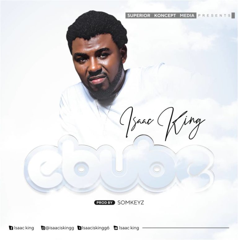 LYRICS: Ebube by Isaac King