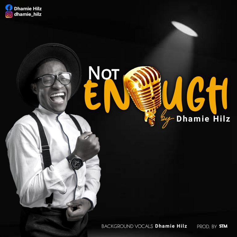 Dhamie Hilz - Not Enough-www.Greatgosopelmusic.com.ng