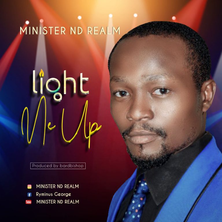 Minister ND Realm - Light Me Up - gospelgiant.com