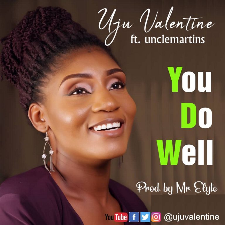 You Do Well By Uju Valentie ft Unclemartins