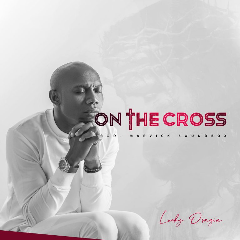 On the cross lucky osagie www.Greatgospelmusic.com.ng