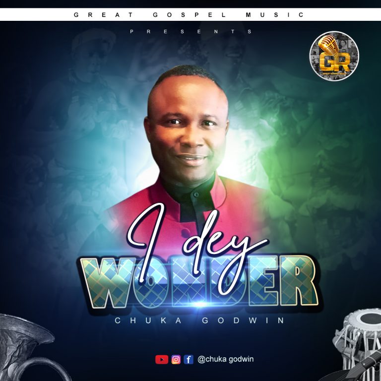 Chuka Godwin - I DEY WONDER Greatgospelmusic.net