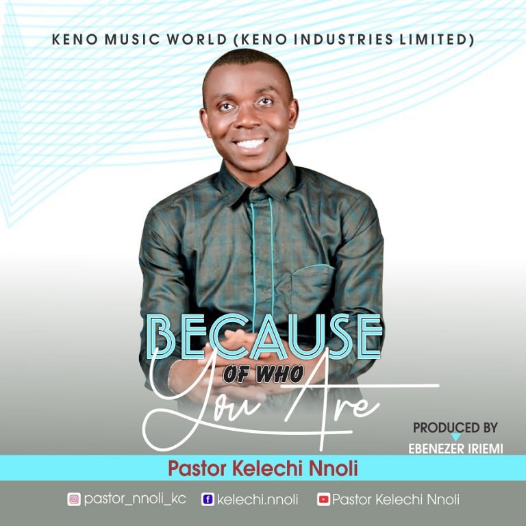 Because of Who You Are by Pastor Kelechi Noli www.Greatgospelmusic.net