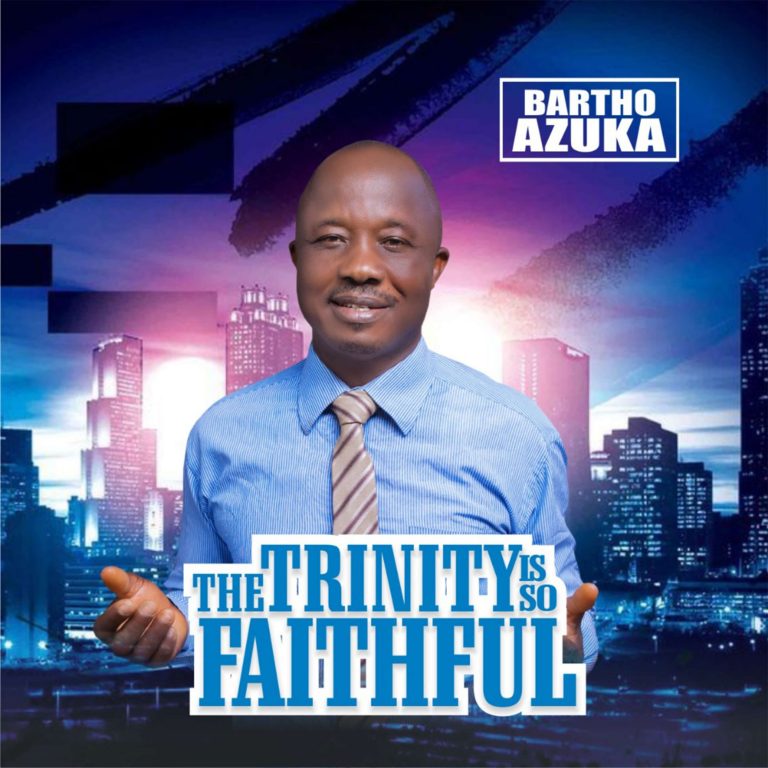 The Trinity Is So Faithful - Bartho Azuka
