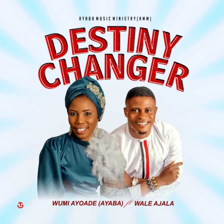 Destiny Changer by Wumi Ayoade Ayaba ft. Wale Ajala