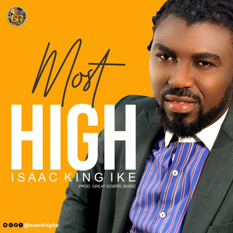 ISAAC KING IKE- MOST HIGH Greatgospelmusic.net