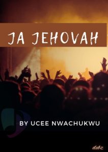Ja Jehovah - Ucee Nwachukwu