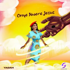 Download song: Yadah - Onye Nwere Jesus