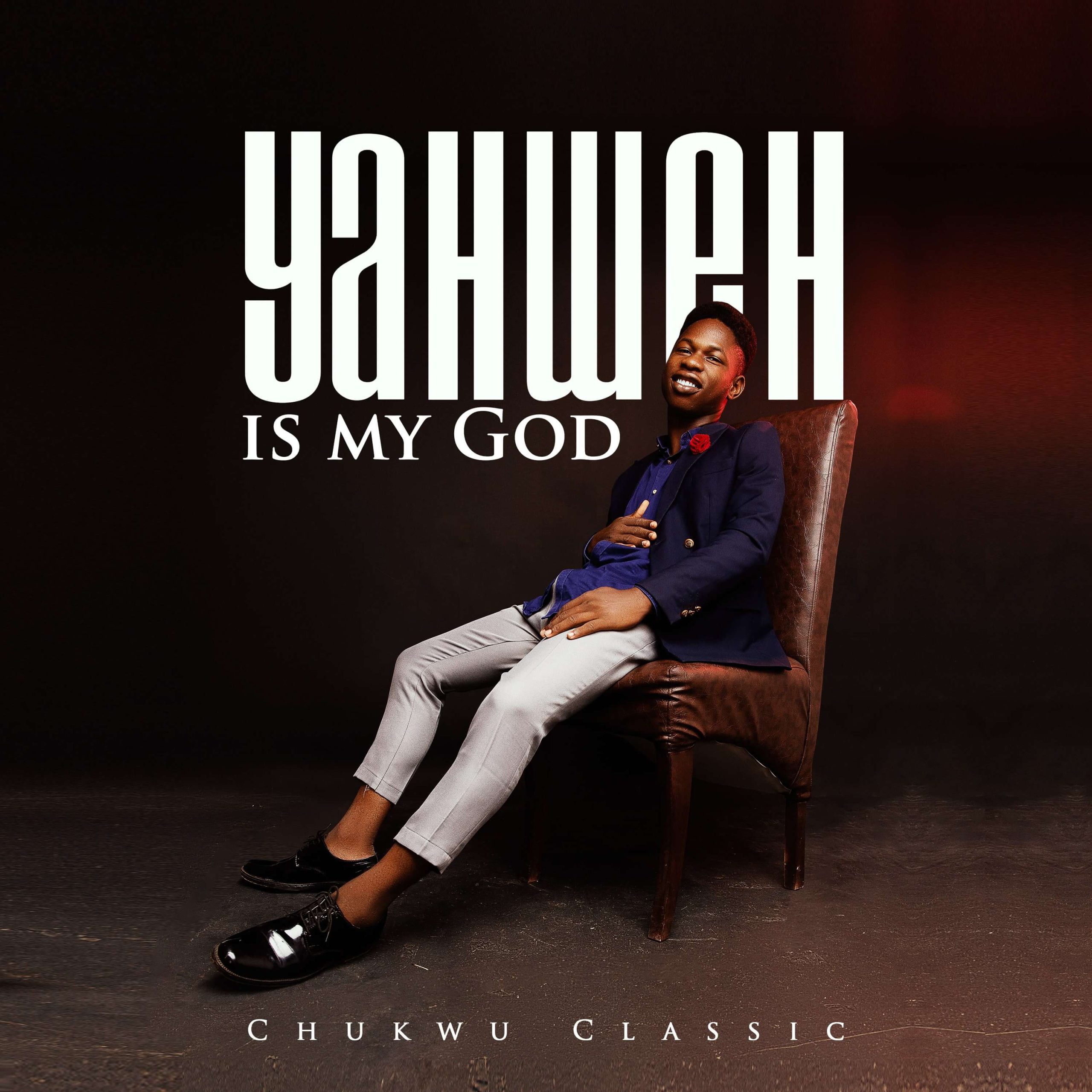 Chukwu Classic - YAHWEH IS MY GOD