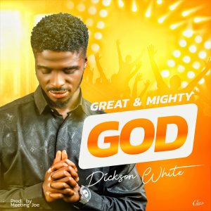 Dickson White - Great and Mighty God