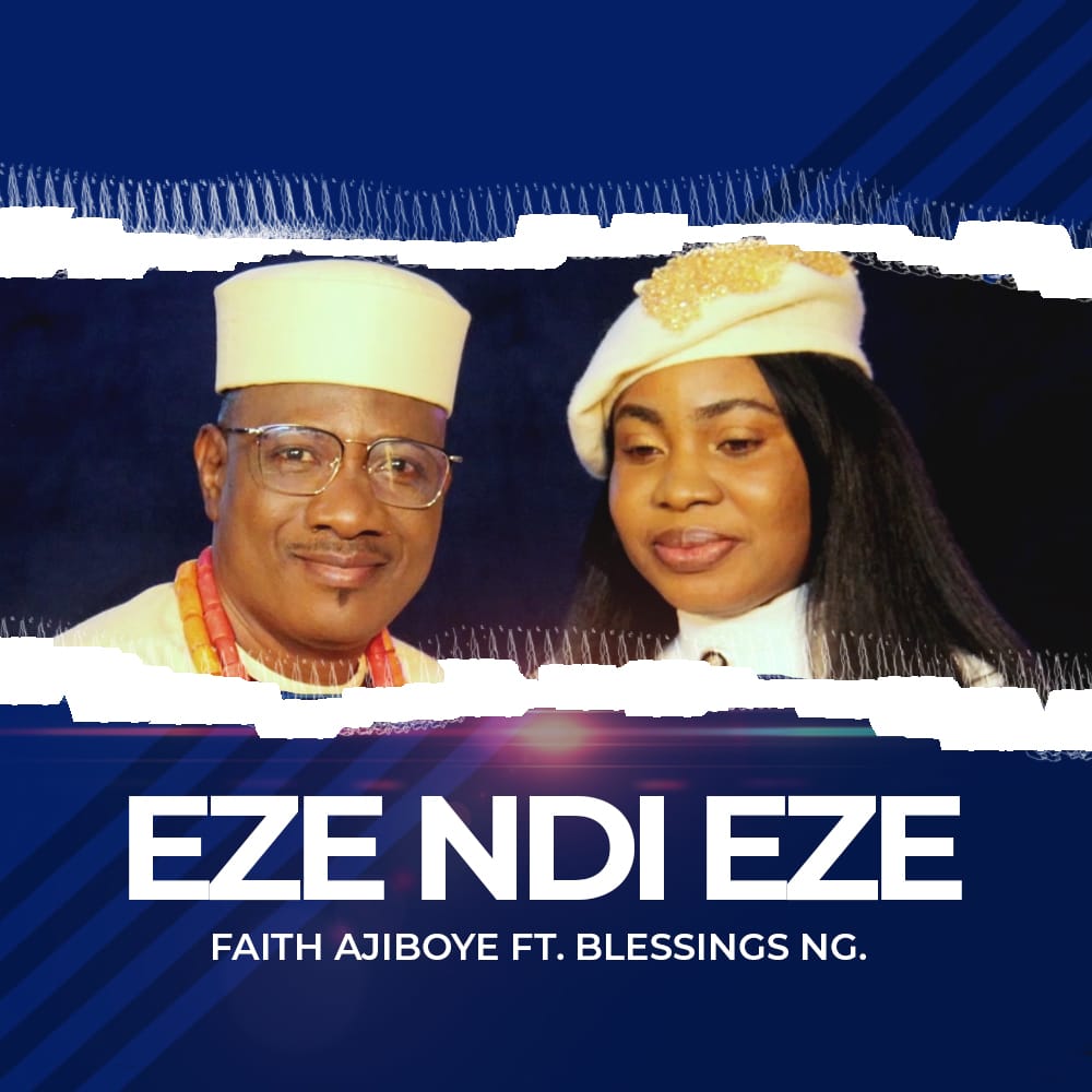Faith Ajiboye - Eze Ndi Eze ft Blessings Ng