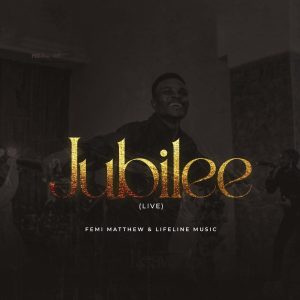 Jubilee by Femi Matthew & Lifeline Music