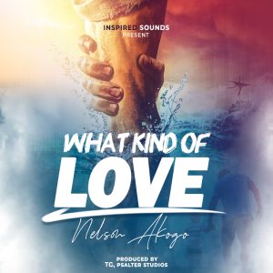 Nelson Akogo - What Kind Of Love