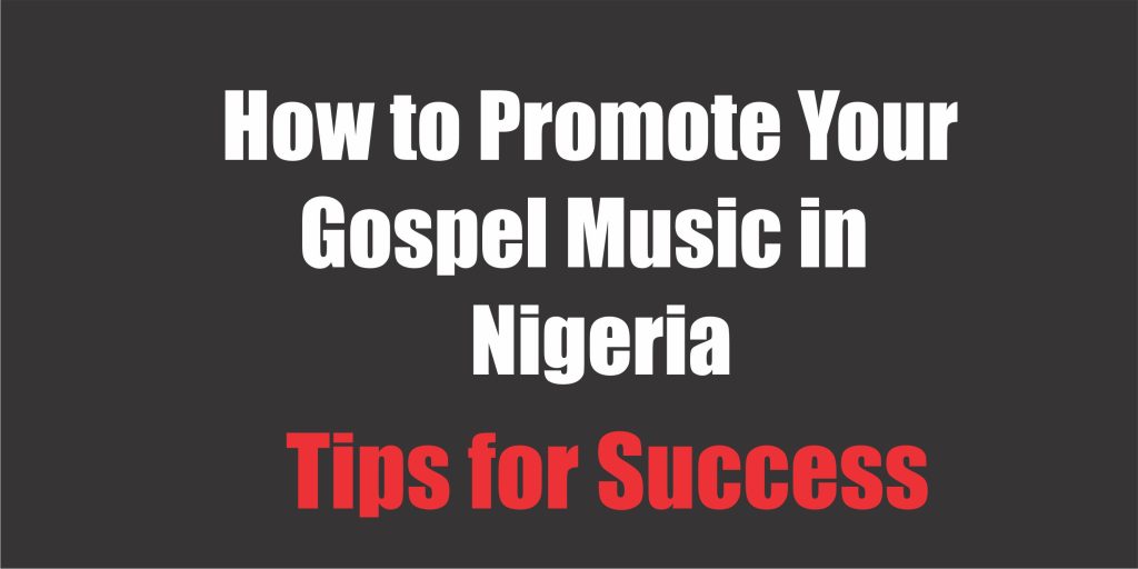 How to Promote Your Gospel Music in Nigeria Tips for Success