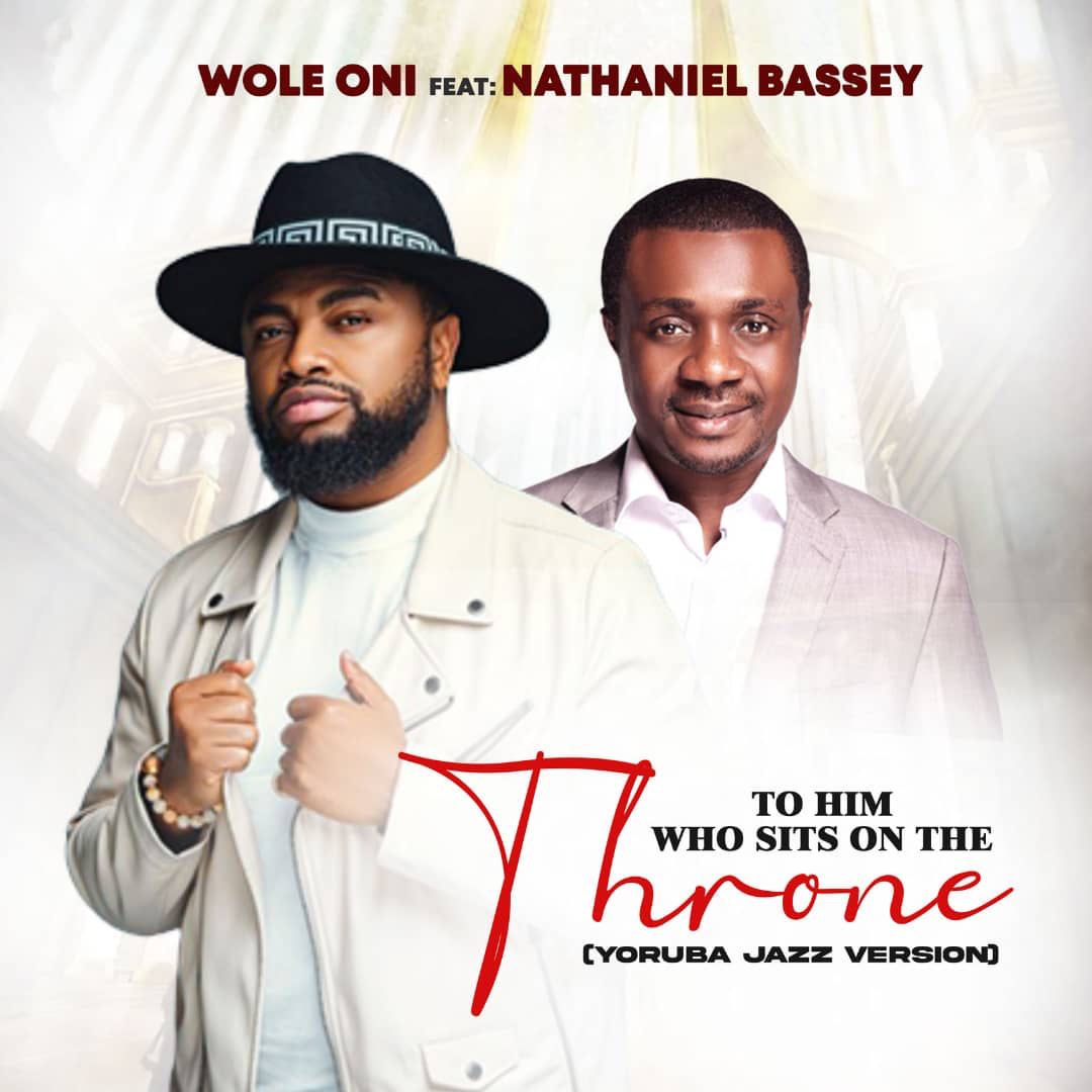Wole Oni - ''To Him Who Sits on The Throne'' Ft. Nathaniel Bassey (Yoruba Jazz Version)