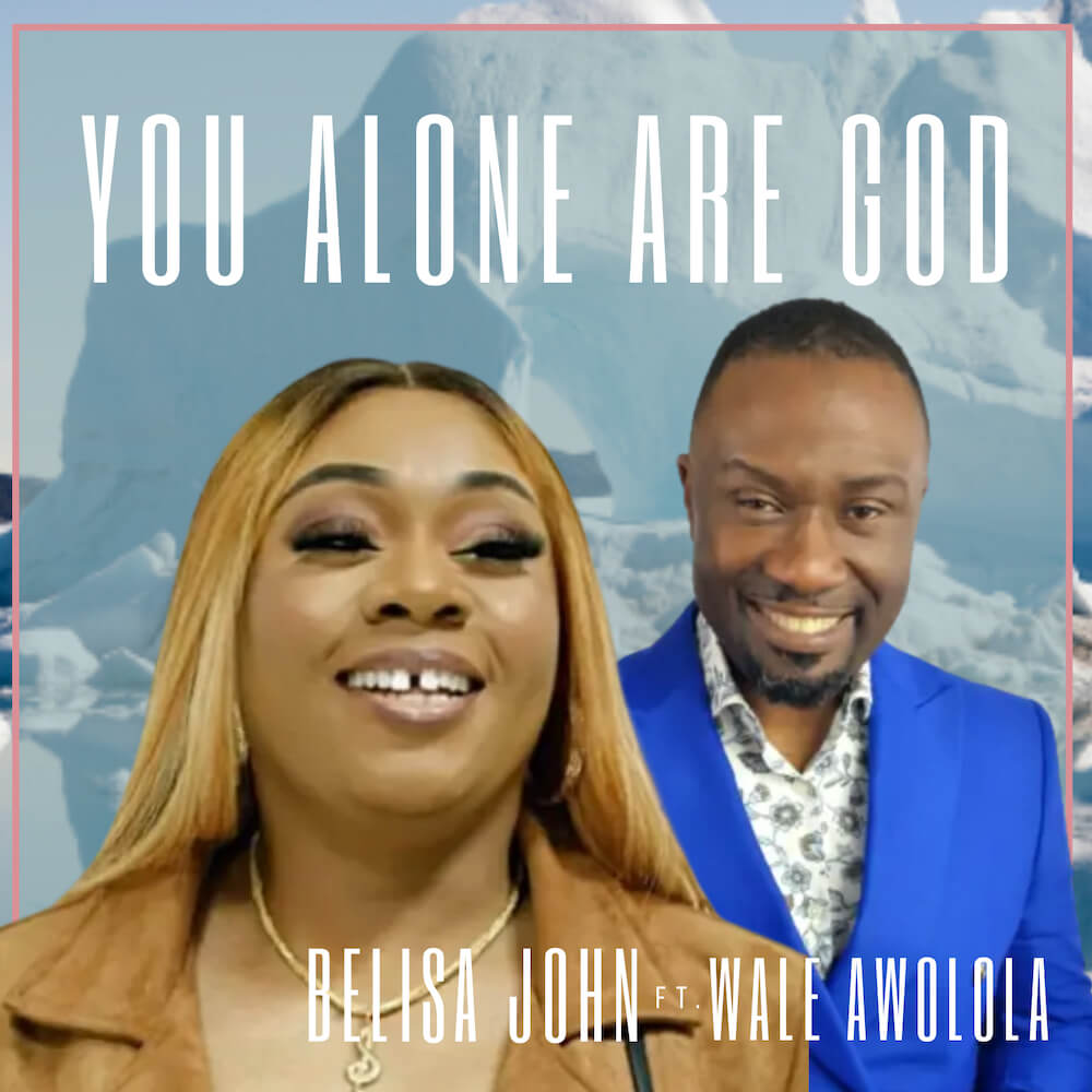 You Alone Are God - Belisa John Ft. Wale Awolola