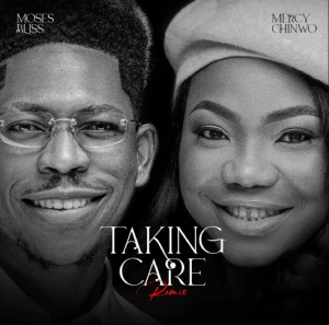 Moses Bliss – Taking Care ft Mercy Chinwo