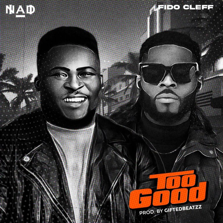 NAD ft Fido Cleff - Too Good