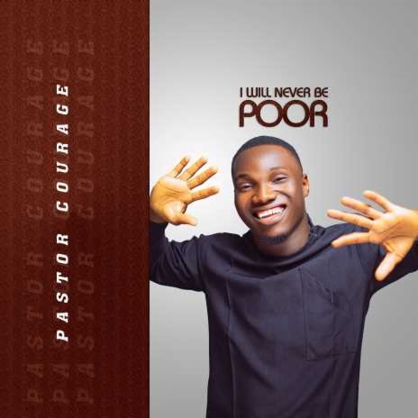 Pastor Courage - I Will Never Be Poor