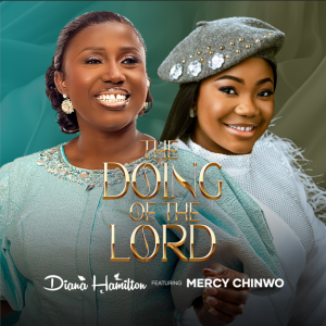 Diana Hamilton - The Doing of the Lord ft Mercy Chinwo