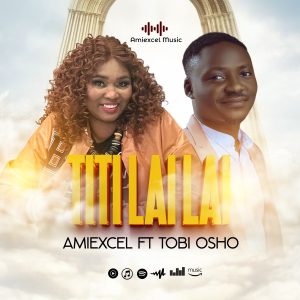 Excel ft. Tobi Osho – Titi Lai Lai