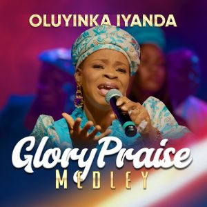 Glory Praise Medley - Oluyinka Iyanda