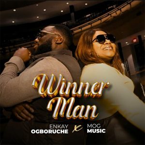 Winner Man - Enkay Ogboruche feat. MOG Music