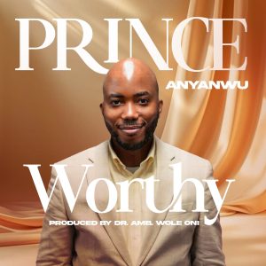 Prince Anyanwu - "Worthy"