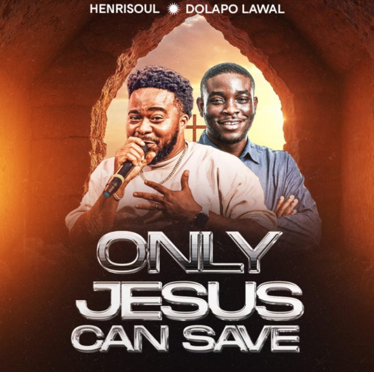 Henrisoul Ft Pastor Dolapo Lawal - Only Jesus Can Save