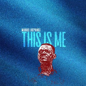 Manus AKpanke -THIS IS ME