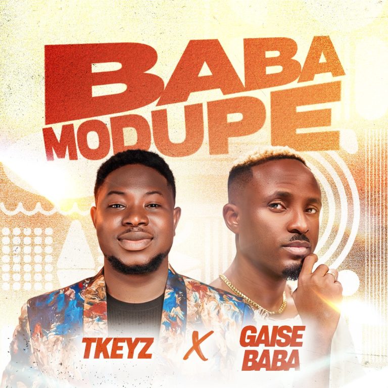 Tkeyz - Baba Modupe Ft Gaise Baba